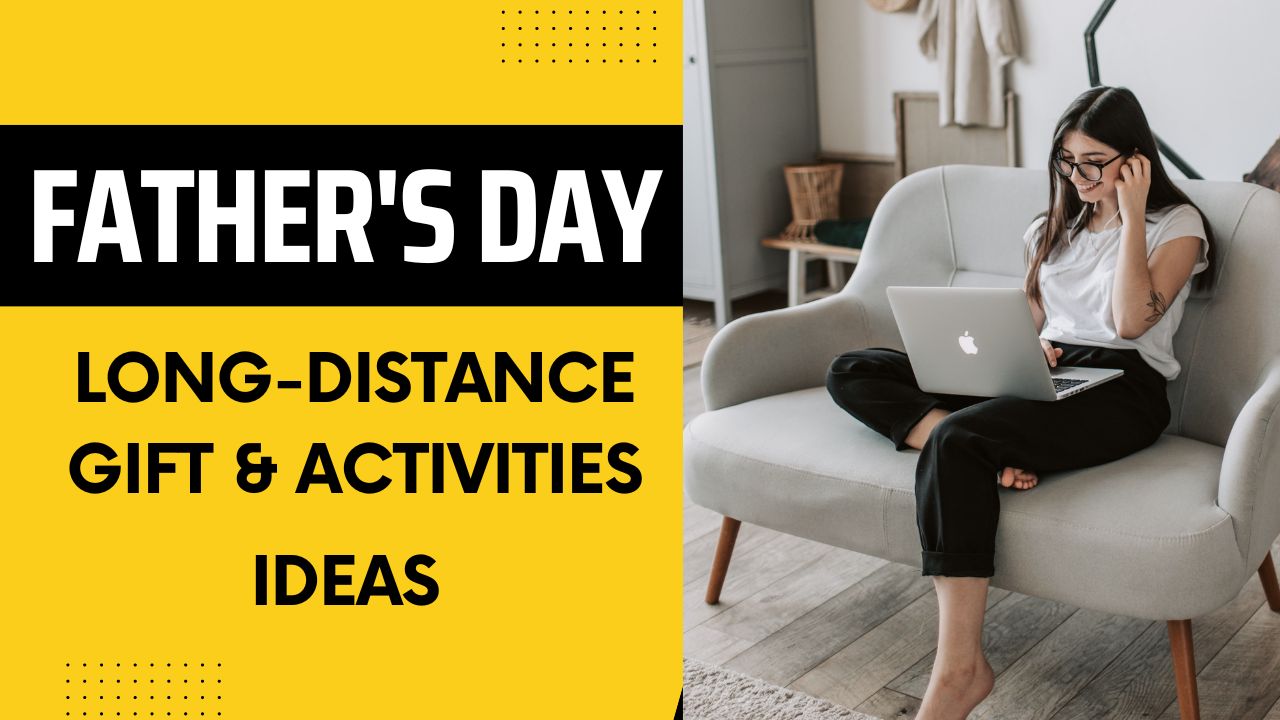 Father’s Day if You’re Far Apart: Long-Distance Gift Ideas and Activities